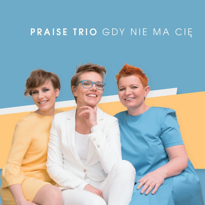 Praise Trio - Gdy nie ma Cię